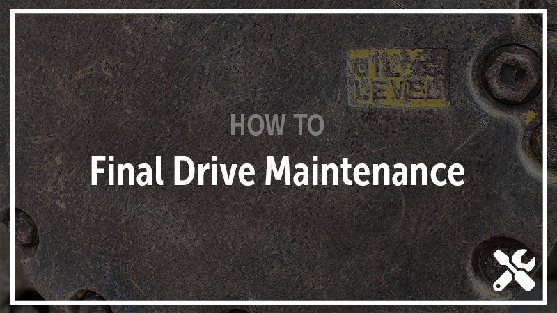 5 Simple Final Drive Maintenance Tips