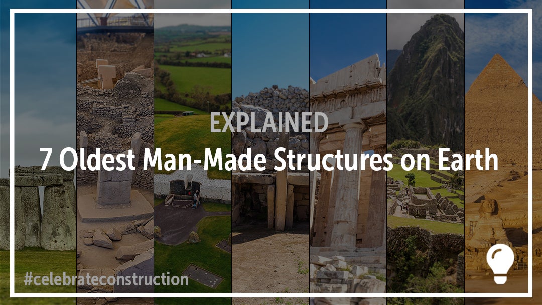 Discover 7 of the Oldest, Man-Made Structures on Earth