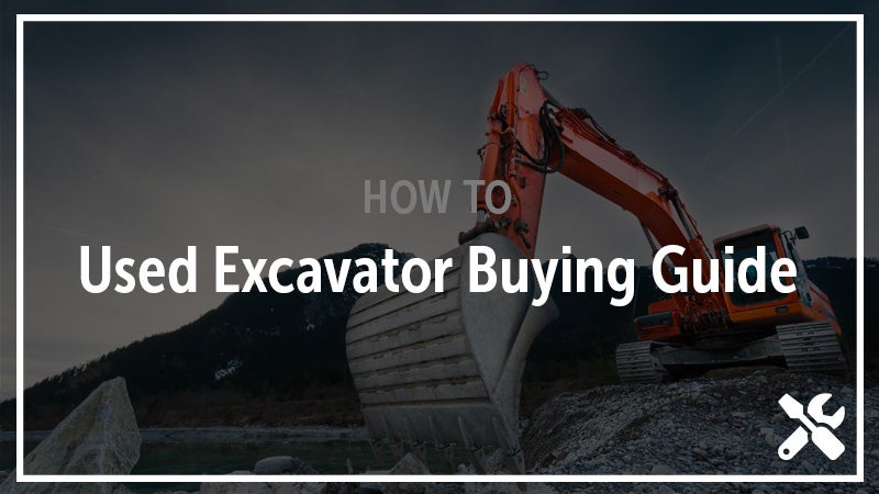 Used Excavator Buying Guide